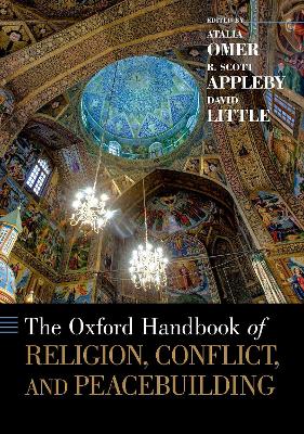 The The Oxford Handbook of Religion, Conflict, and Peacebuilding by R. Scott Appleby