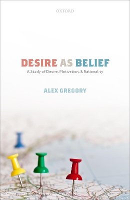 Desire as Belief: A Study of Desire, Motivation, and Rationality book