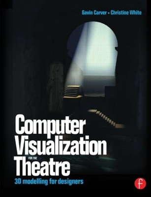 Computer Visualization for the Theatre by Gavin Carver