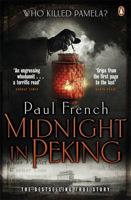 Midnight in Peking: The Murder That Haunted the Last Days of Old China by Paul French