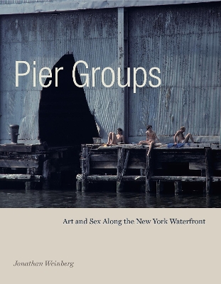 Pier Groups: Art and Sex Along the New York Waterfront book