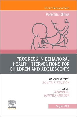 Progress in Behavioral Health Interventions for Children and Adolescents, An Issue of Pediatric Clinics of North America: Volume 69-4 book