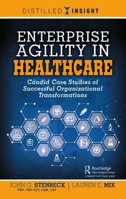 Enterprise Agility in Healthcare: Candid Case Studies of Successful Organizational Transformations book