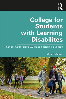 College for Students with Learning Disabilities: A School Counselor’s Guide to Fostering Success by Mati Sicherer