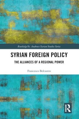 Syrian Foreign Policy: The Alliances of a Regional Power by Francesco Belcastro