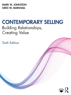 Contemporary Selling: Building Relationships, Creating Value by Mark W. Johnston