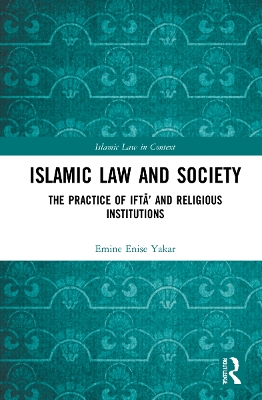 Islamic Law and Society: The Practice Of Iftā’ And Religious Institutions book