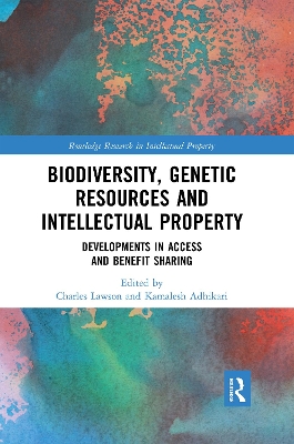 Biodiversity, Genetic Resources and Intellectual Property: Developments in Access and Benefit Sharing by Kamalesh Adhikari