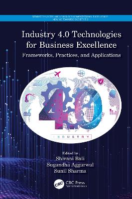 Industry 4.0 Technologies for Business Excellence: Frameworks, Practices, and Applications by Shivani Bali