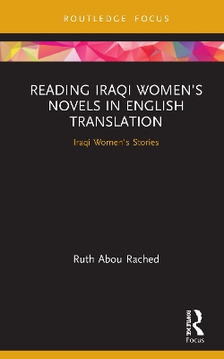 Reading Iraqi Women’s Novels in English Translation: Iraqi Women’s Stories by Ruth Abou Rached