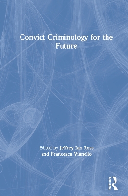 Convict Criminology for the Future by Jeffrey Ian Ross, Ph.D.