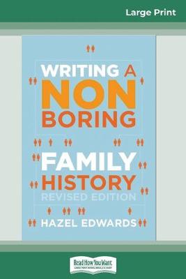 Writing a Non-boring Family History: Revised Edition (16pt Large Print Edition) by Hazel Edwards