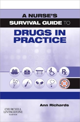 Nurse's Survival Guide to Drugs in Practice by Ann Richards