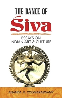 Dance of Siva: Essays on Indian Art and Culture book