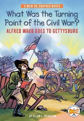 What Was the Turning Point of the Civil War?: Alfred Waud Goes to Gettysburg: A Who HQ Graphic Novel by Ellen T. Crenshaw