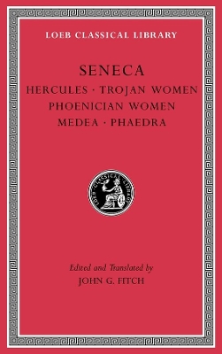 Tragedies, Volume I: Hercules. Trojan Women. Phoenician Women. Medea. Phaedra by Seneca