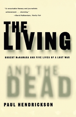 The Living and the Dead: Robert Mcnamara and Five Lives of a Lost War by Paul Hendrickson