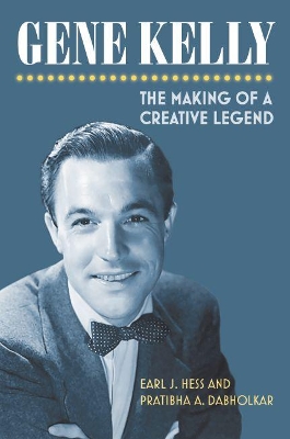 Gene Kelly: The Making of a Creative Legend book