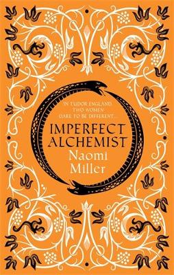 Imperfect Alchemist: A spellbinding story based on a remarkable Tudor life by Naomi Miller