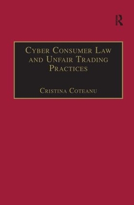 Cyber Consumer Law and Unfair Trading Practices by Cristina Coteanu