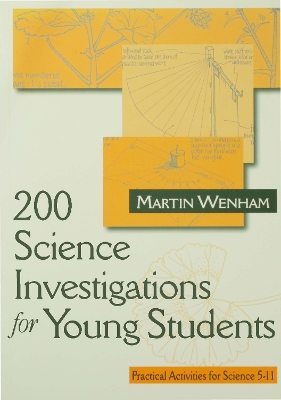 200 Science Investigations for Young Students: Practical Activities for Science 5 - 11 by Martin W Wenham