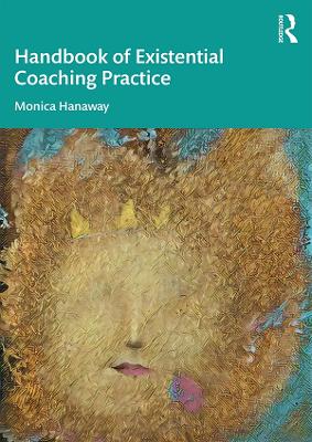 The Handbook of Existential Coaching Practice by Monica Hanaway
