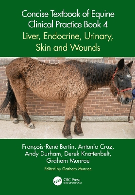 Concise Textbook of Equine Clinical Practice Book 4: Liver, Endocrine, Urinary, Skin and Wounds by François-René Bertin