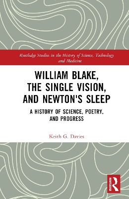 William Blake, the Single Vision, and Newton's Sleep: A History of Science, Poetry, and Progress by Keith Davies