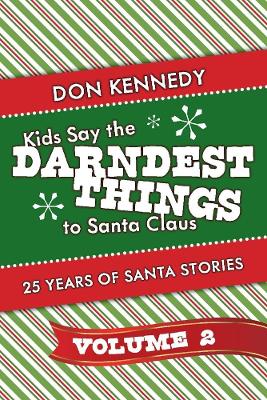 Kids Say The Darndest Things To Santa Claus Volume 2: 25 Years of Santa Stories book
