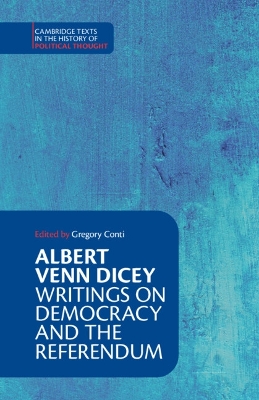 Albert Venn Dicey: Writings on Democracy and the Referendum by Gregory Conti