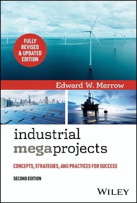 Industrial Megaprojects: Concepts, Strategies, and Practices for Success book