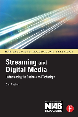 Streaming and Digital Media: Understanding the Business and Technology by Dan Rayburn