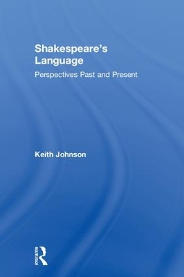 Shakespeare's Language: Perspectives Past and Present by Keith Johnson