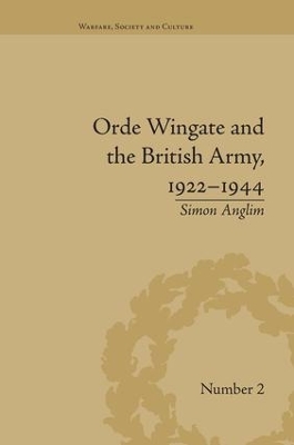 Orde Wingate and the British Army, 1922-1944 by Simon Anglim