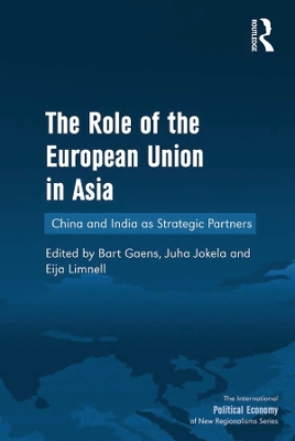 The The Role of the European Union in Asia: China and India as Strategic Partners by Juha Jokela