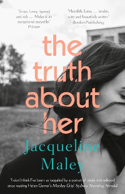 The Truth About Her: A beautiful moving debut literary fiction novel about motherhood for readers of Meg Mason, Emily Maguire and Miranda Cowley Heller by Jacqueline Maley