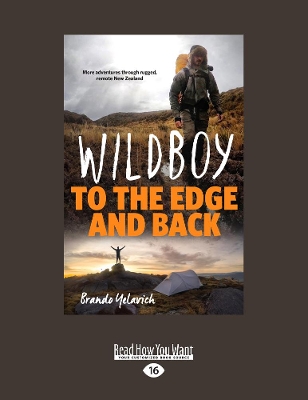 Wildboy: To the Edge and Back: More Adventures Through Rugged, Remote New Zealand by Brando Yelavich