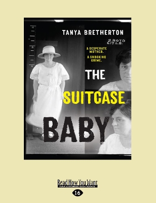 The The Suitcase Baby: A desperate mother. A shocking crime. by Tanya Bretherton