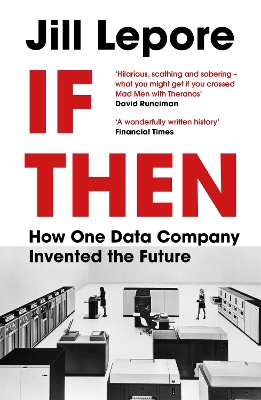 If Then: How One Data Company Invented the Future by Jill Lepore