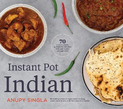 The Indian Instant Pot Cookbook: 70 Healthy, Easy, Authentic Recipes book