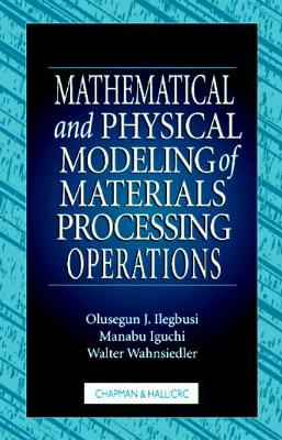 Mathematical and Physical Modeling of Materials Processing Operations book