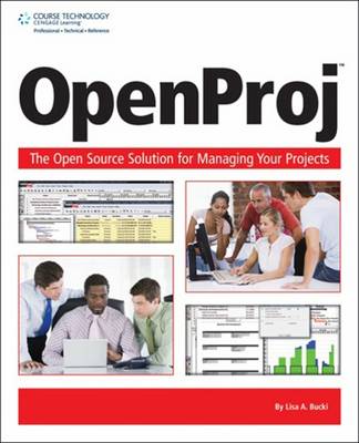 OpenProj: The OpenSource Solution for Managing Your Projects book