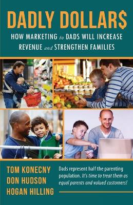 DADLY Dollar$: How Marketing to Dads Will Increase Revenue and Strengthen Families book