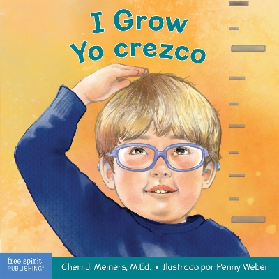 I Grow / Yo Crezco: A Book about Physical, Social, and Emotional Growth / Un Libro Sobre El Crecimiento Fisico, Social Y Emocional by Cheri J Meiners