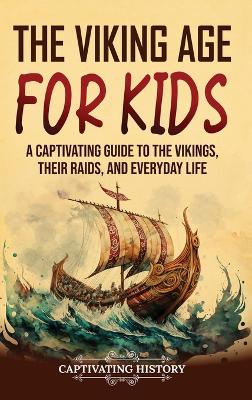 The Viking Age for Kids: A Captivating Guide to the Vikings, Their Raids, and Everyday Life book