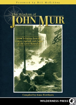 Wisdom of John Muir: 100+ Selections from the Letters, Journals, and Essays of the Great Naturalist book