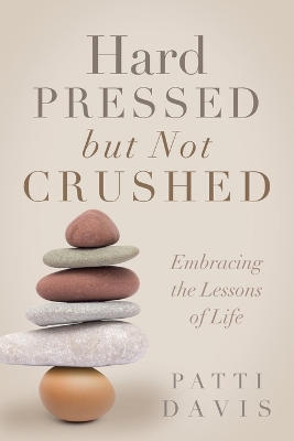 Hard Pressed but Not Crushed: Embracing the Lessons of Life book