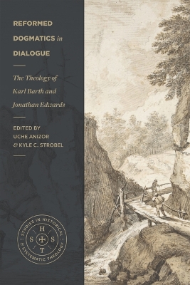 Reformed Dogmatics in Dialogue – The Theology of Karl Barth and Jonathan Edwards book