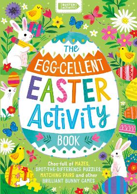 The Egg-cellent Easter Activity Book: Choc-full of mazes, spot-the-difference puzzles, matching pairs and other brilliant bunny games book