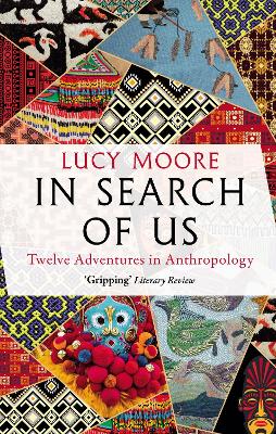 In Search of Us: Twelve Adventures in Anthropology book